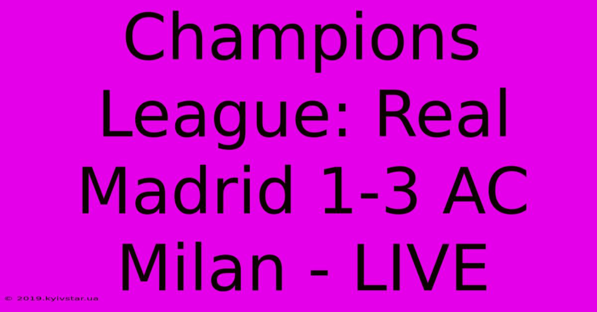 Champions League: Real Madrid 1-3 AC Milan - LIVE