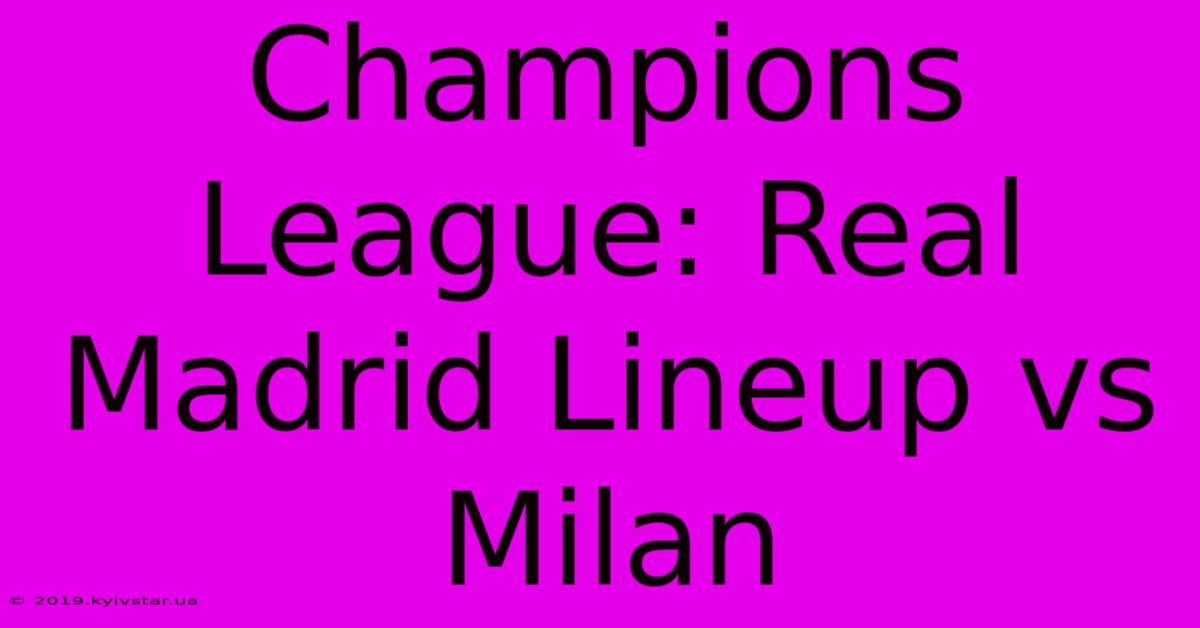 Champions League: Real Madrid Lineup Vs Milan