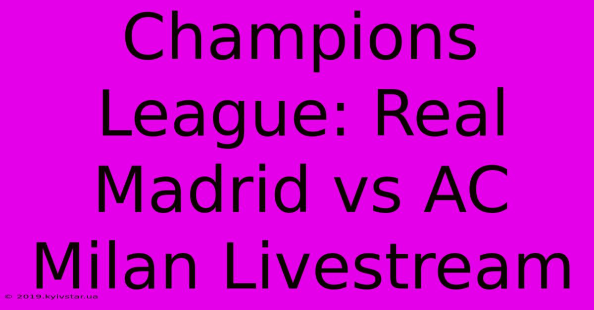 Champions League: Real Madrid Vs AC Milan Livestream