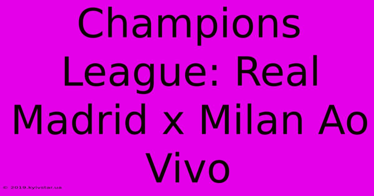 Champions League: Real Madrid X Milan Ao Vivo