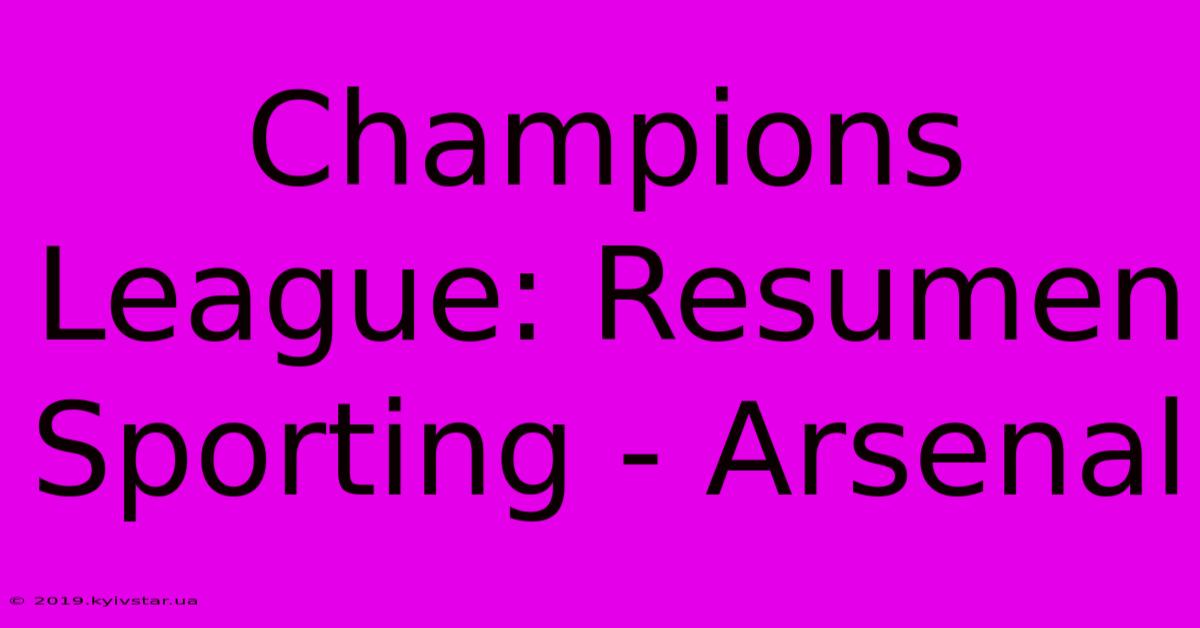 Champions League: Resumen Sporting - Arsenal