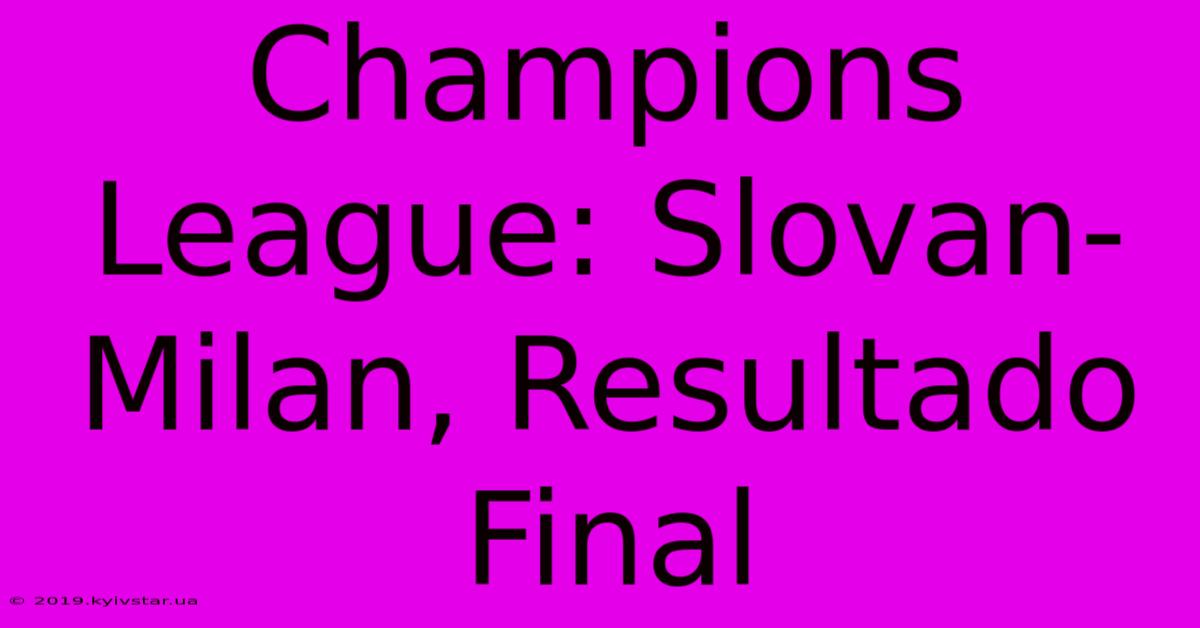 Champions League: Slovan-Milan, Resultado Final