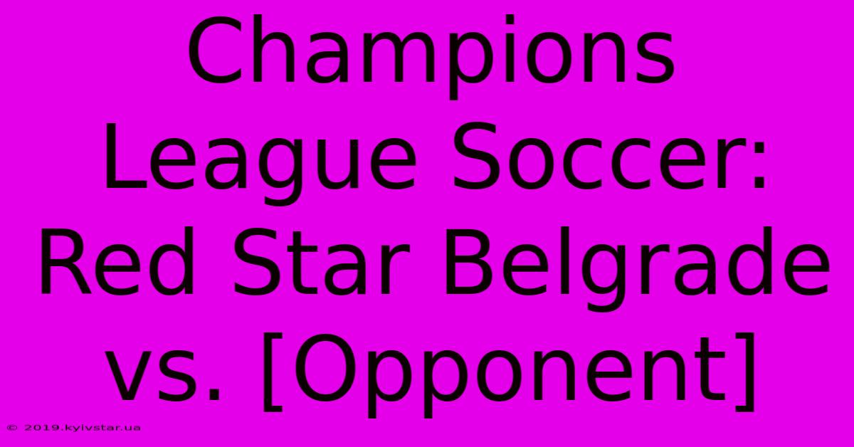 Champions League Soccer: Red Star Belgrade Vs. [Opponent] 