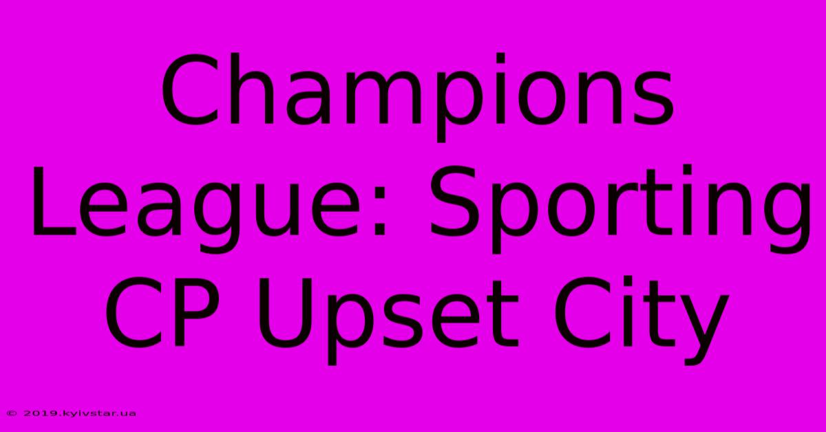 Champions League: Sporting CP Upset City