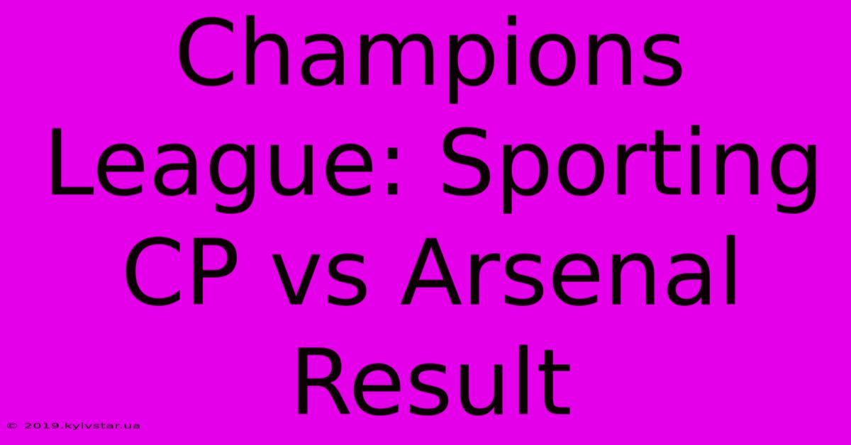 Champions League: Sporting CP Vs Arsenal Result