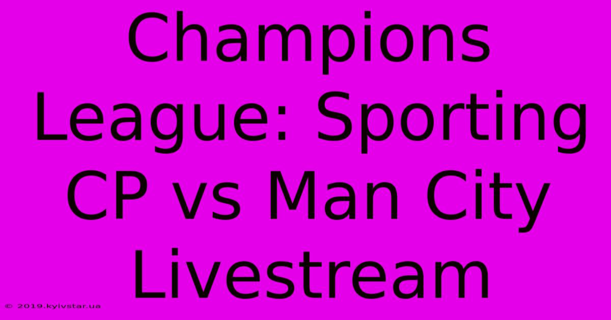 Champions League: Sporting CP Vs Man City Livestream