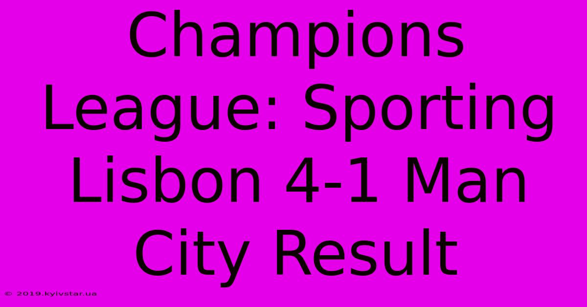 Champions League: Sporting Lisbon 4-1 Man City Result 