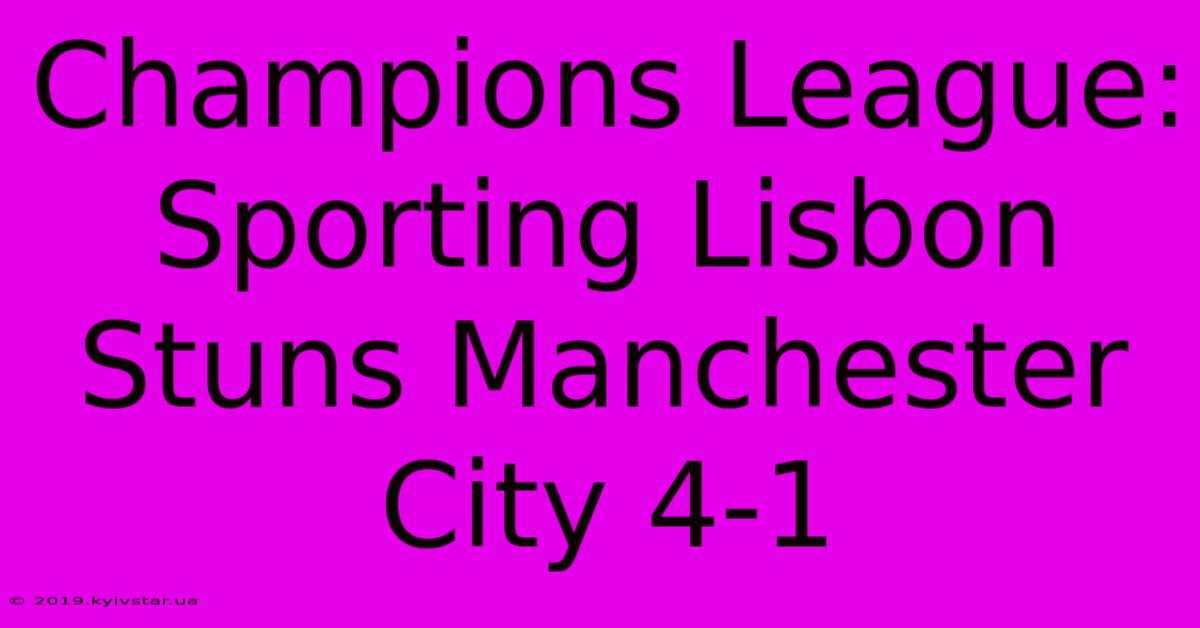 Champions League: Sporting Lisbon Stuns Manchester City 4-1