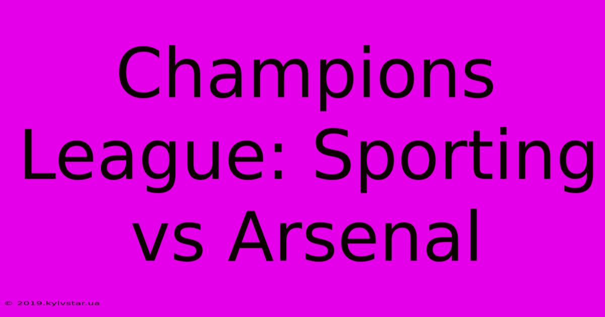 Champions League: Sporting Vs Arsenal