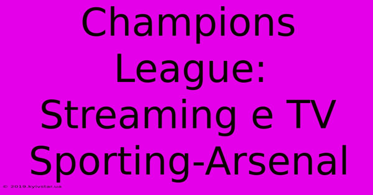 Champions League: Streaming E TV Sporting-Arsenal