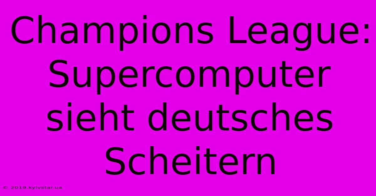 Champions League: Supercomputer Sieht Deutsches Scheitern