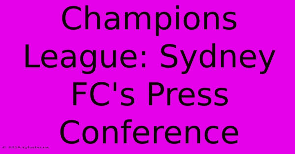 Champions League: Sydney FC's Press Conference