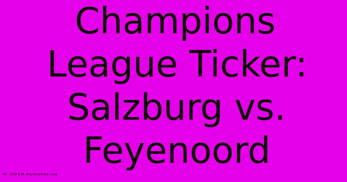 Champions League Ticker: Salzburg Vs. Feyenoord 