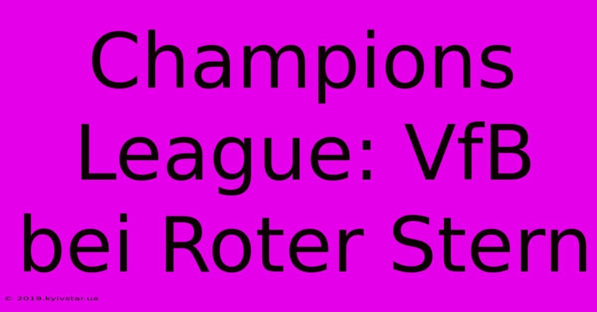 Champions League: VfB Bei Roter Stern