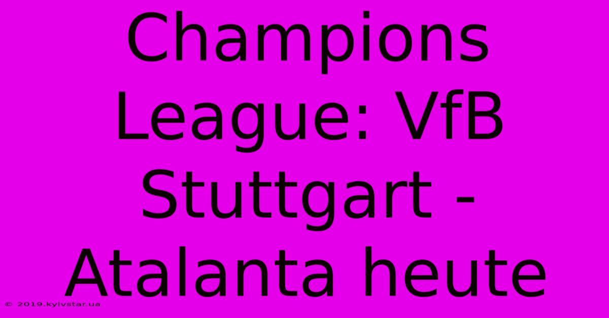 Champions League: VfB Stuttgart - Atalanta Heute