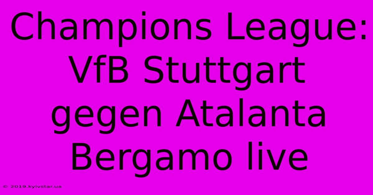 Champions League: VfB Stuttgart Gegen Atalanta Bergamo Live