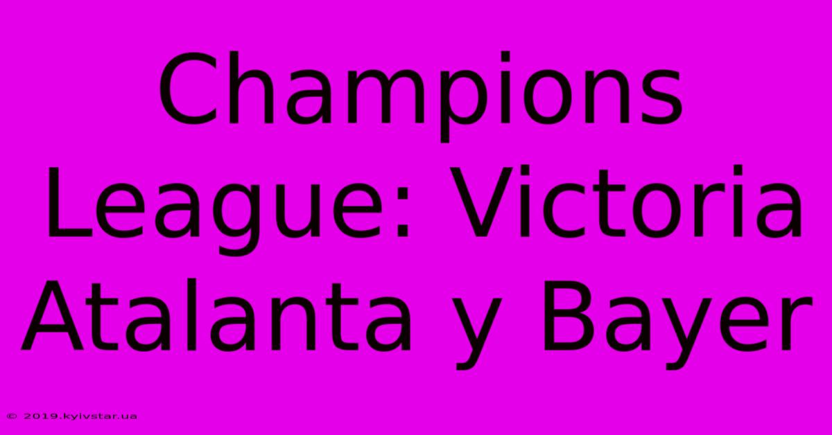 Champions League: Victoria Atalanta Y Bayer