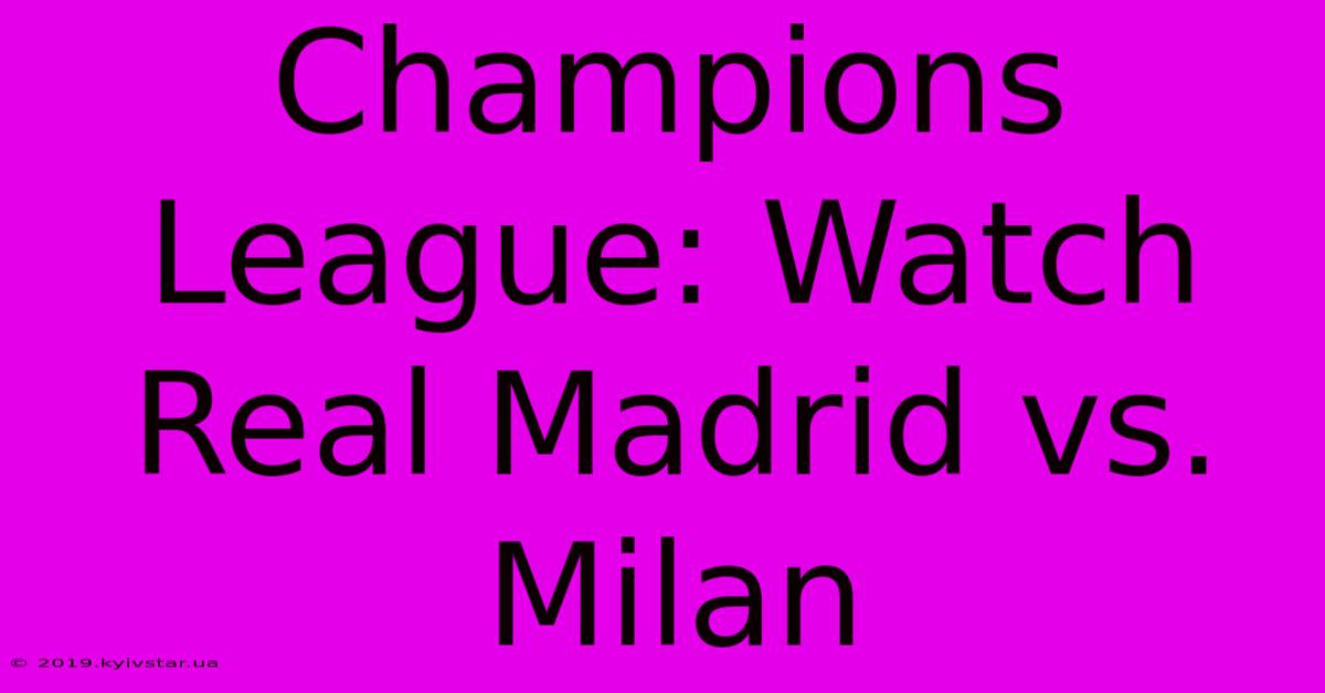 Champions League: Watch Real Madrid Vs. Milan