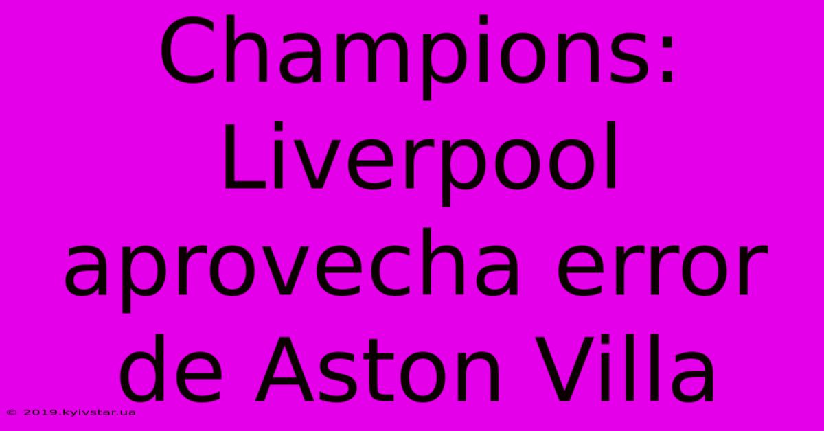 Champions: Liverpool Aprovecha Error De Aston Villa