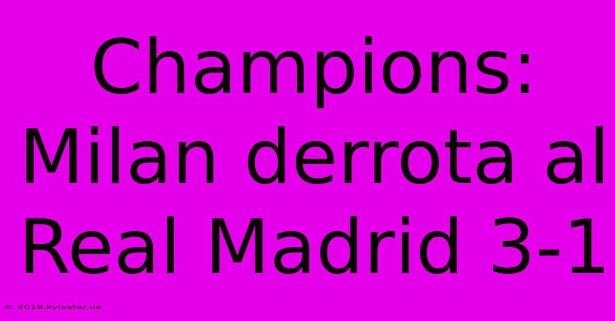 Champions: Milan Derrota Al Real Madrid 3-1