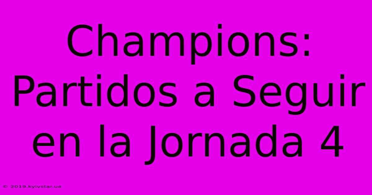 Champions: Partidos A Seguir En La Jornada 4