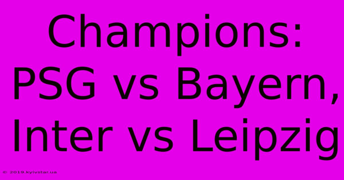 Champions: PSG Vs Bayern, Inter Vs Leipzig