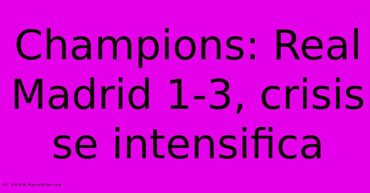 Champions: Real Madrid 1-3, Crisis Se Intensifica 