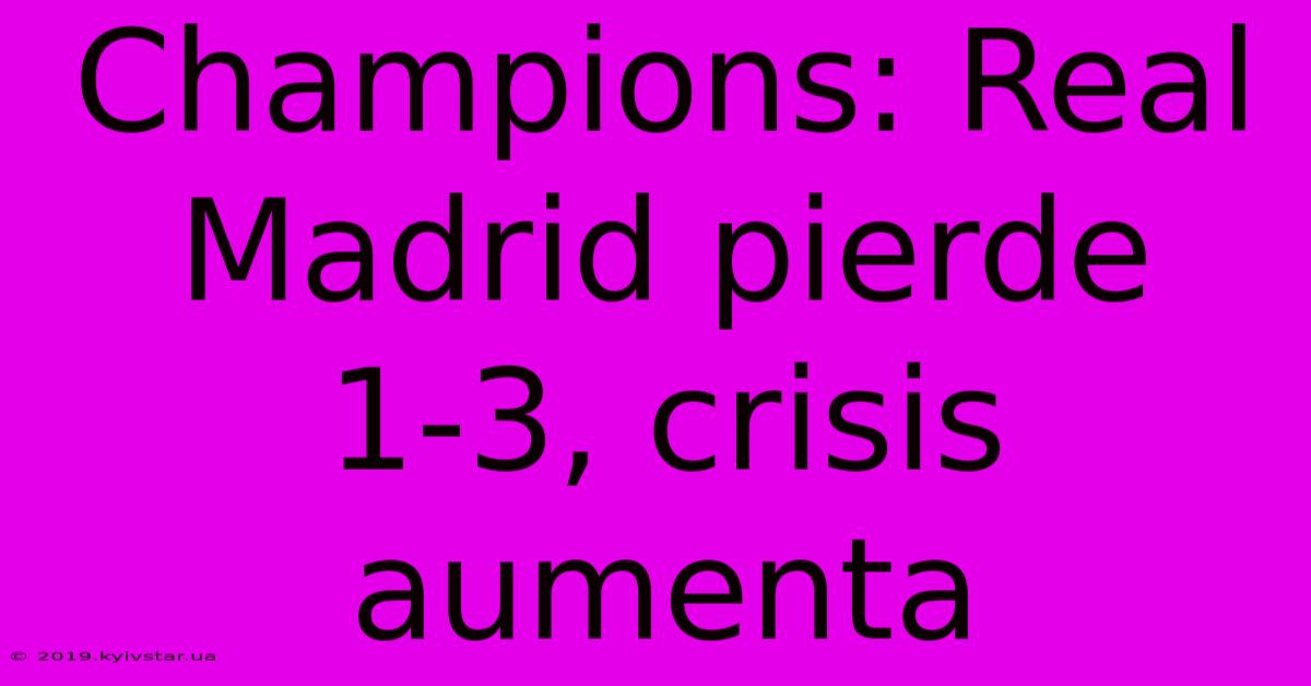 Champions: Real Madrid Pierde 1-3, Crisis Aumenta