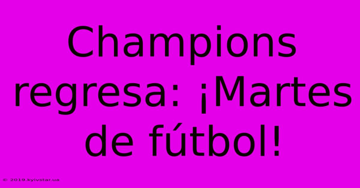 Champions Regresa: ¡Martes De Fútbol!