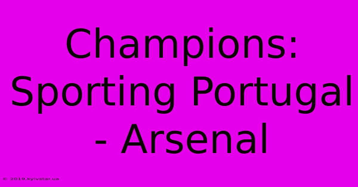 Champions: Sporting Portugal - Arsenal