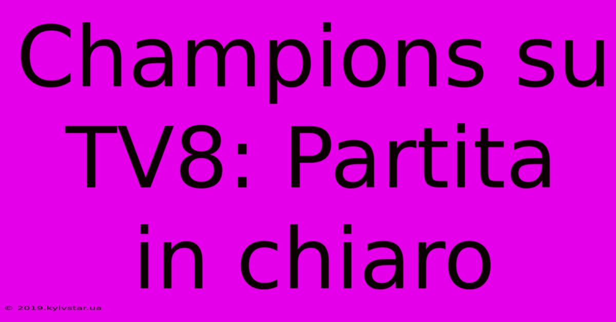 Champions Su TV8: Partita In Chiaro