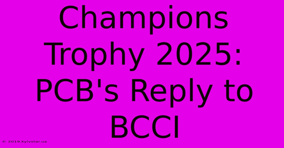 Champions Trophy 2025: PCB's Reply To BCCI 