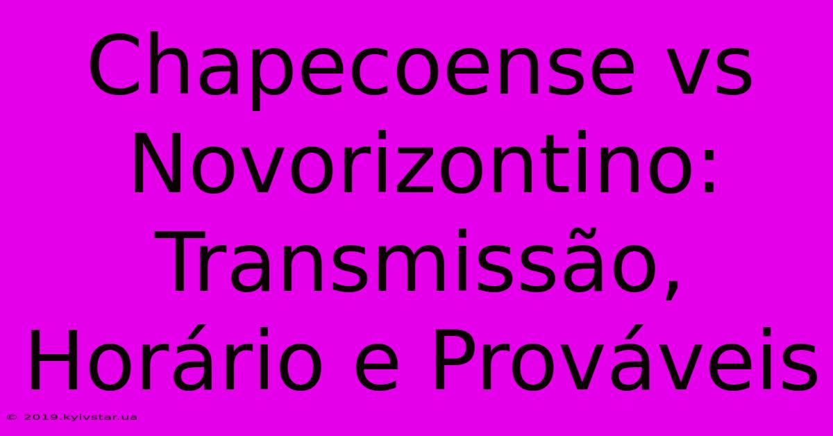 Chapecoense Vs Novorizontino: Transmissão, Horário E Prováveis