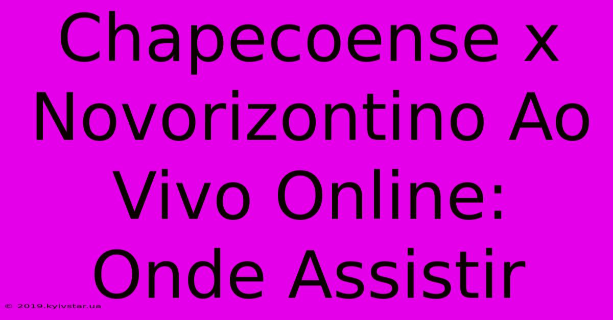 Chapecoense X Novorizontino Ao Vivo Online: Onde Assistir