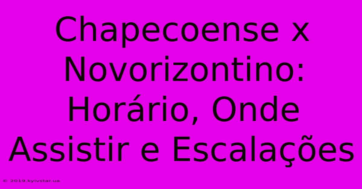 Chapecoense X Novorizontino: Horário, Onde Assistir E Escalações