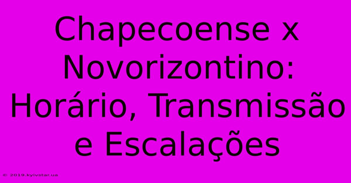 Chapecoense X Novorizontino: Horário, Transmissão E Escalações 