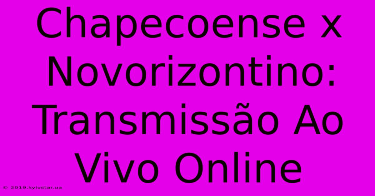 Chapecoense X Novorizontino: Transmissão Ao Vivo Online