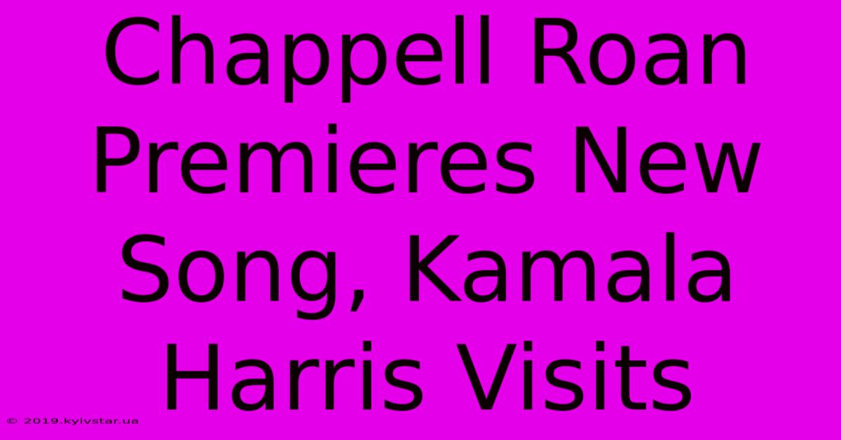 Chappell Roan Premieres New Song, Kamala Harris Visits