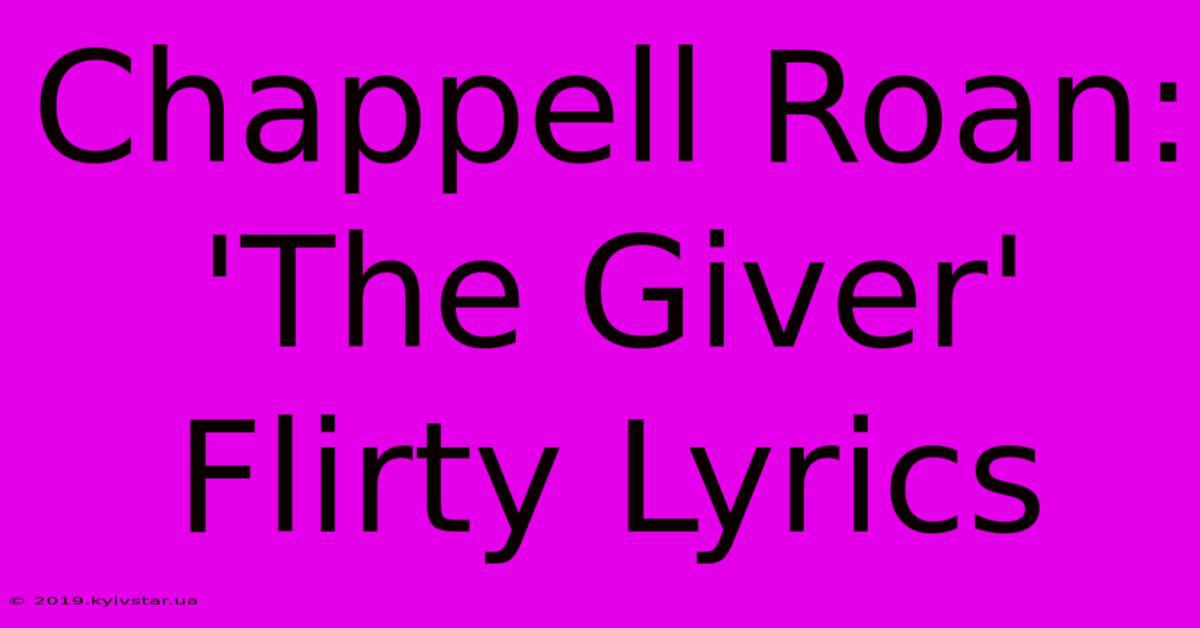 Chappell Roan: 'The Giver' Flirty Lyrics