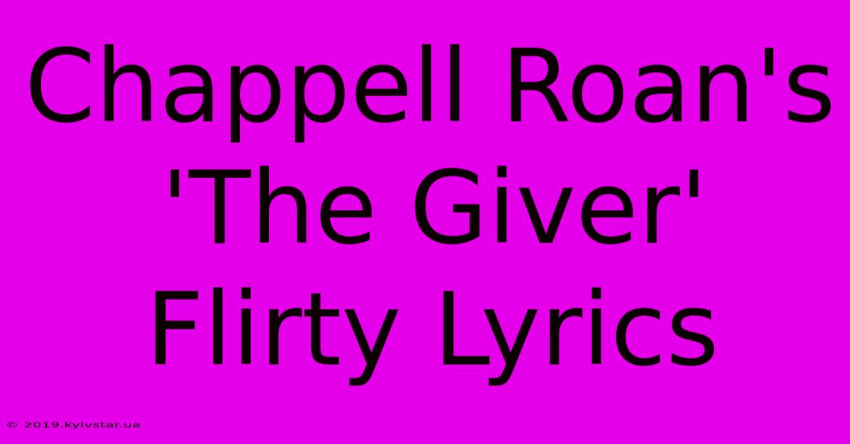 Chappell Roan's 'The Giver' Flirty Lyrics