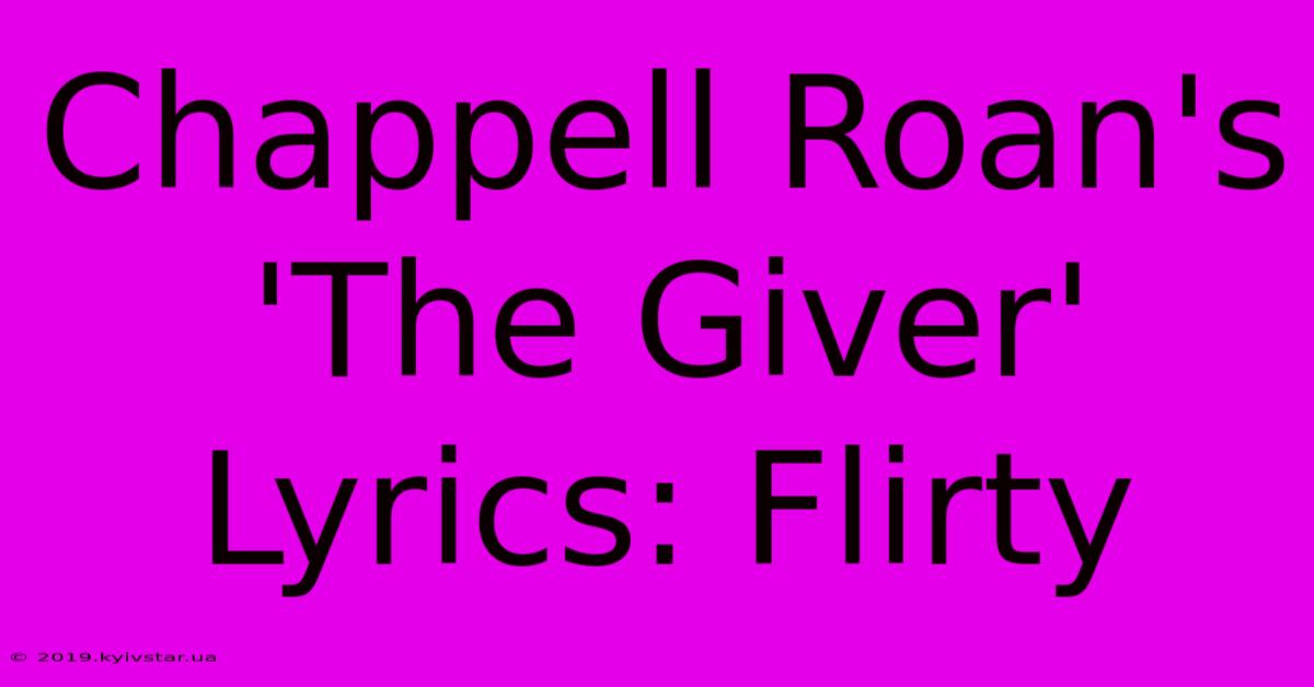 Chappell Roan's 'The Giver' Lyrics: Flirty 