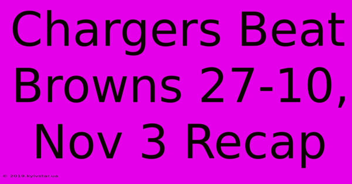 Chargers Beat Browns 27-10, Nov 3 Recap 