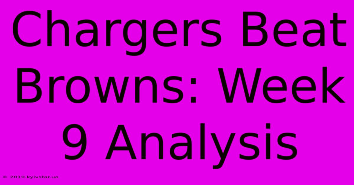 Chargers Beat Browns: Week 9 Analysis