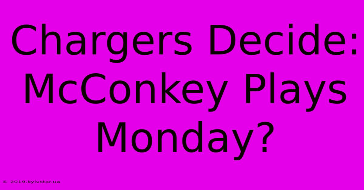 Chargers Decide: McConkey Plays Monday?