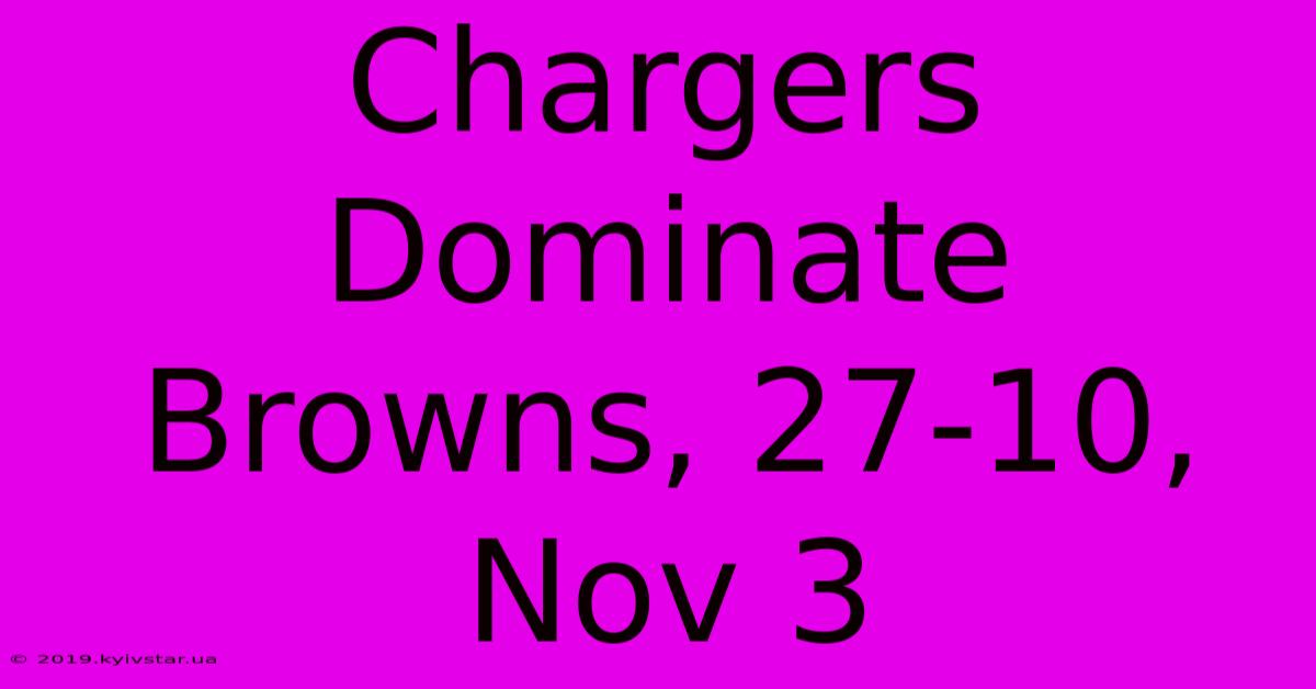 Chargers Dominate Browns, 27-10, Nov 3