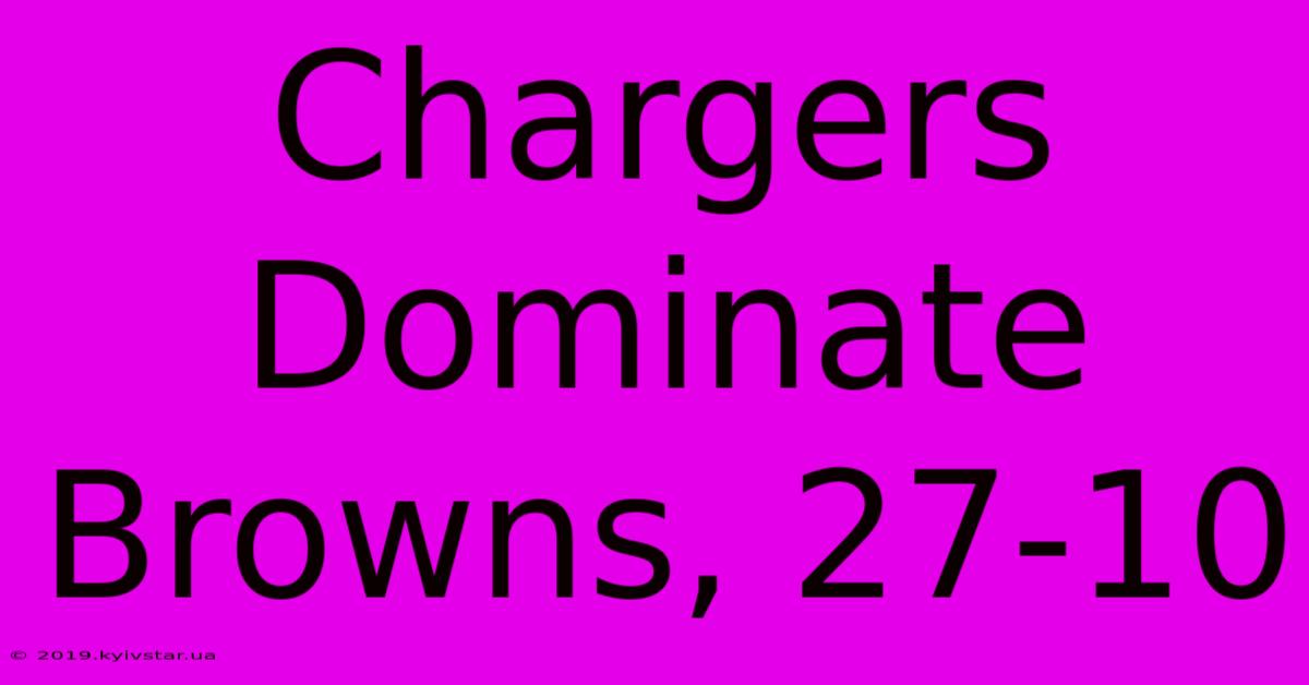 Chargers Dominate Browns, 27-10