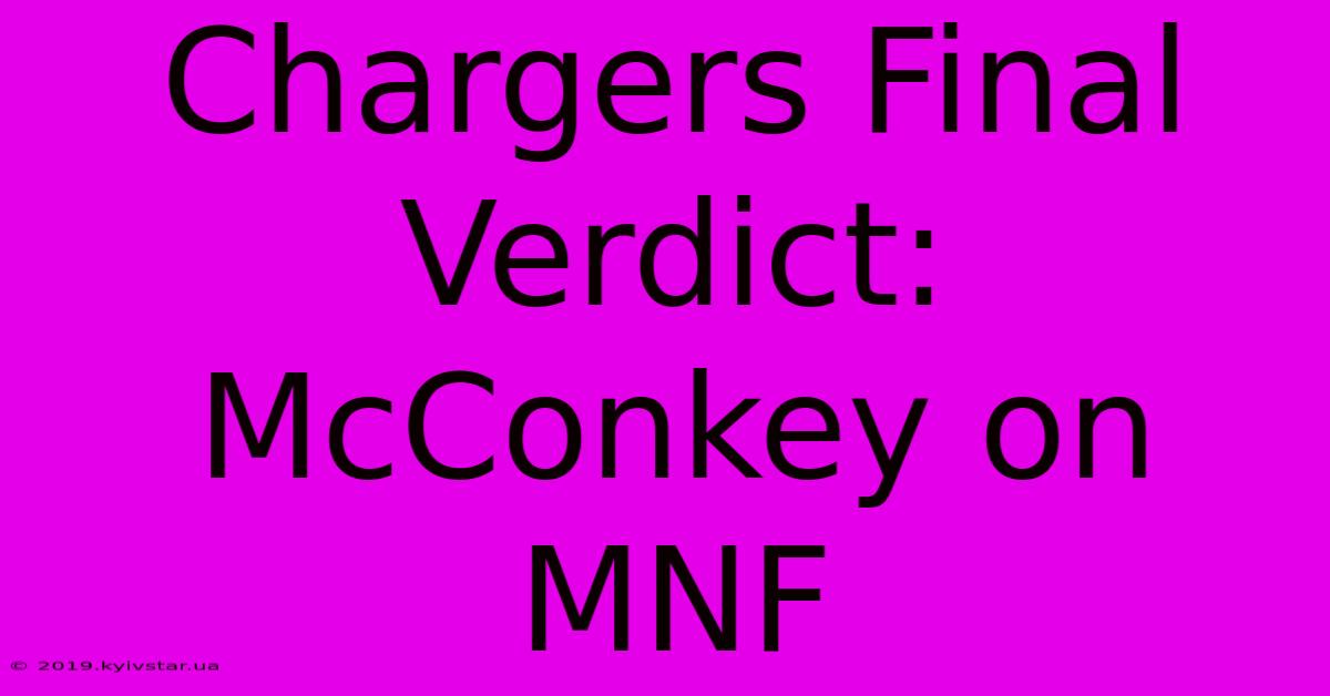 Chargers Final Verdict: McConkey On MNF