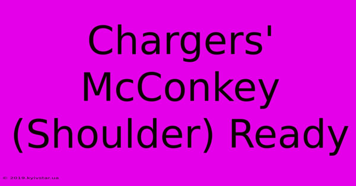 Chargers' McConkey (Shoulder) Ready