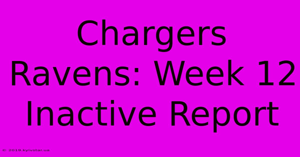 Chargers Ravens: Week 12 Inactive Report