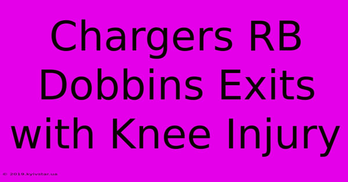 Chargers RB Dobbins Exits With Knee Injury